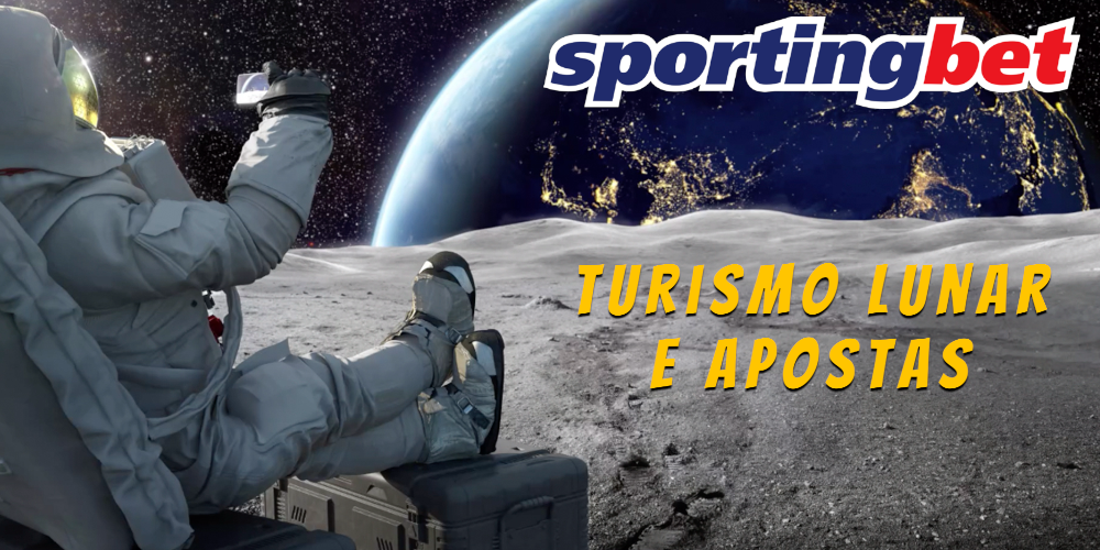 Turismo lunar e apostas Sportingbet